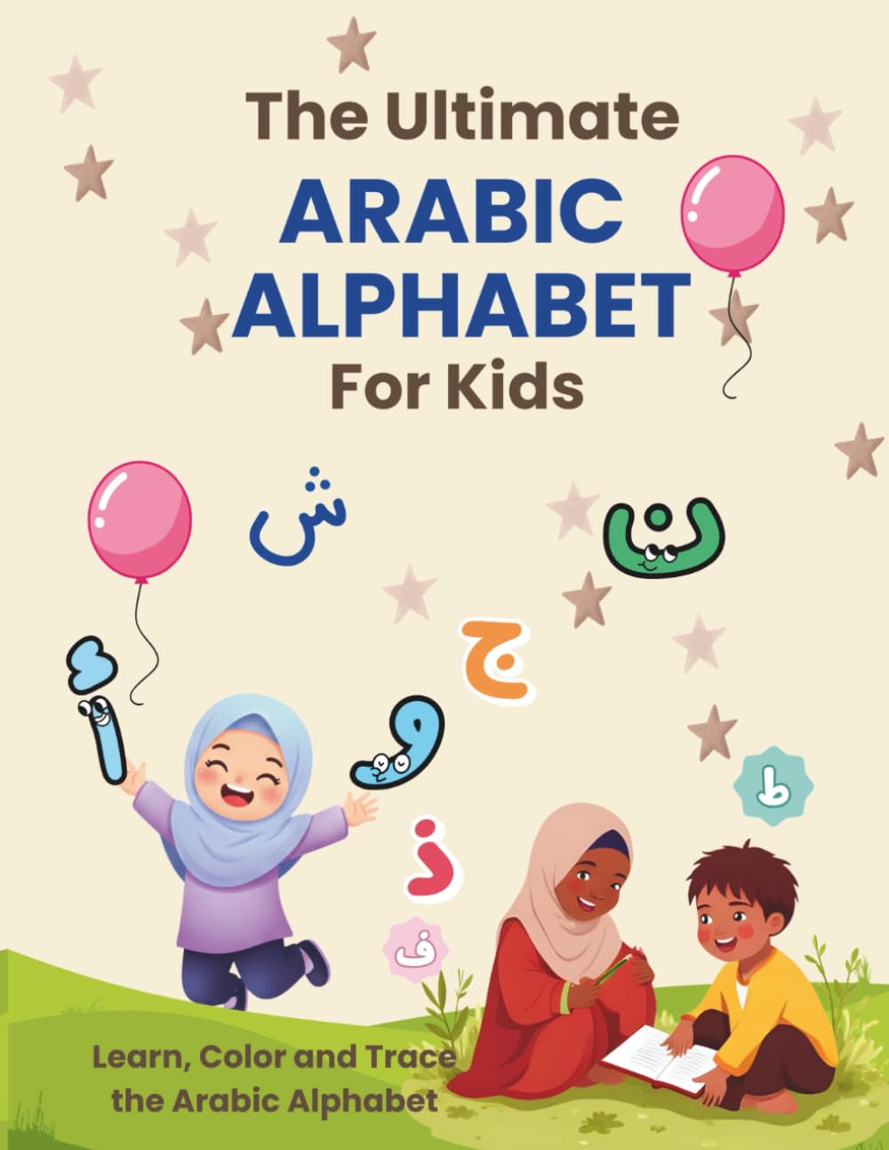 The Ultimate Arabic Alphabet for Kids: Learn, Color and Trace the Arabic Alphabet (The Khair Series)