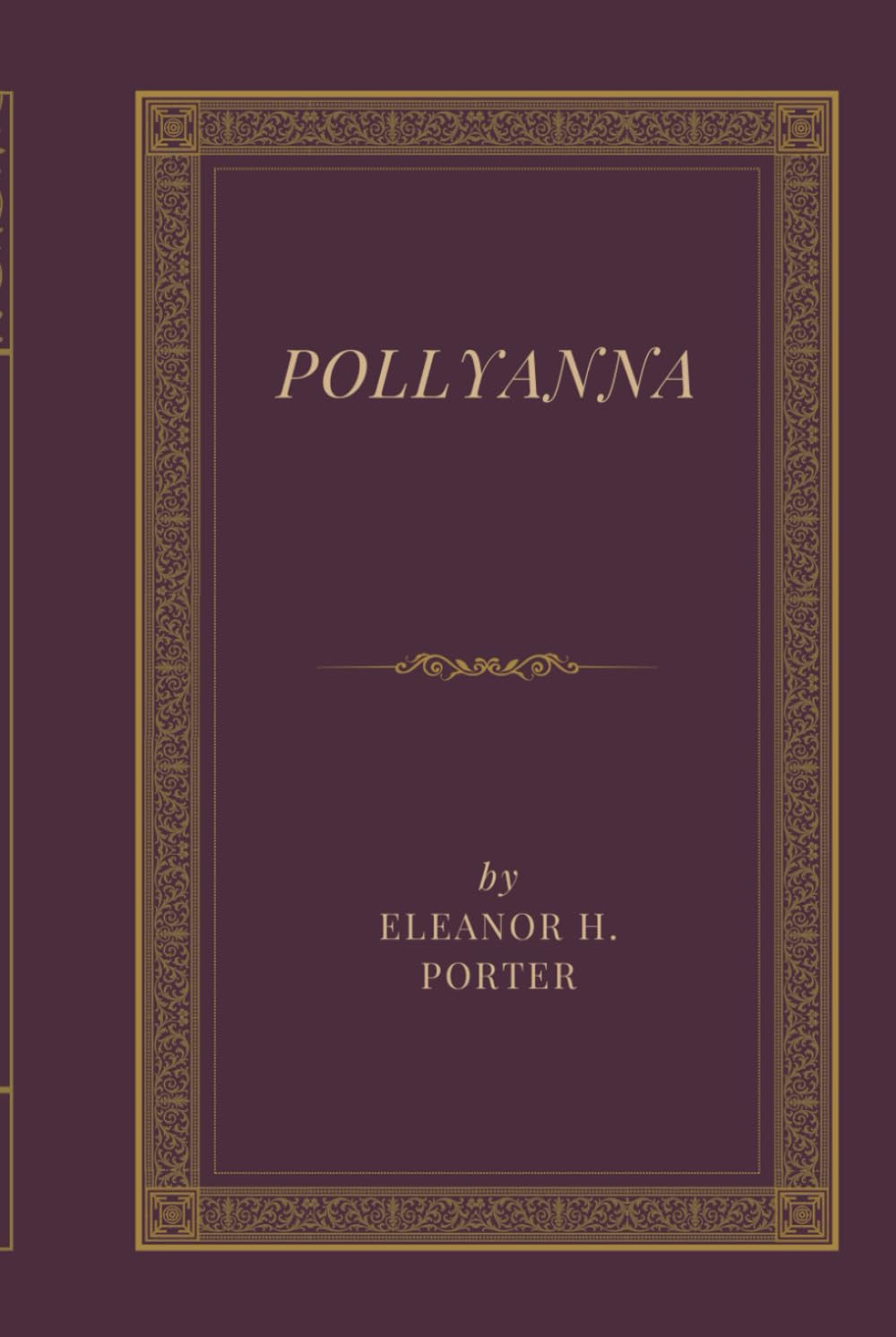 Pollyanna: A Heartwarming Classic of Timeless Optimism, Small Town Charm, and the Glad Game