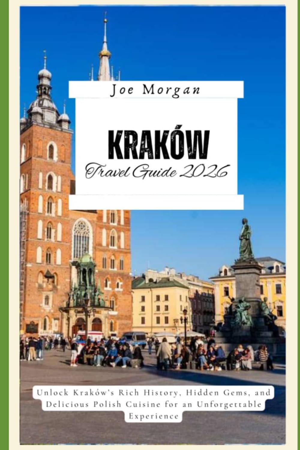 Kraków Travel Guide 2026: Unlock Kraków’s Rich History, Hidden Gems, and Delicious Polish Cuisine for an Unforgettable Experience