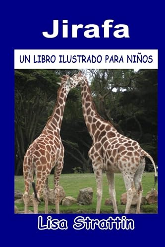 Jirafa LIBRO EN ESPAÑOL PARA NIÑOS DE 6-8 AÑOS (Libros Ilustrados para Niños) (Spanish Edition)