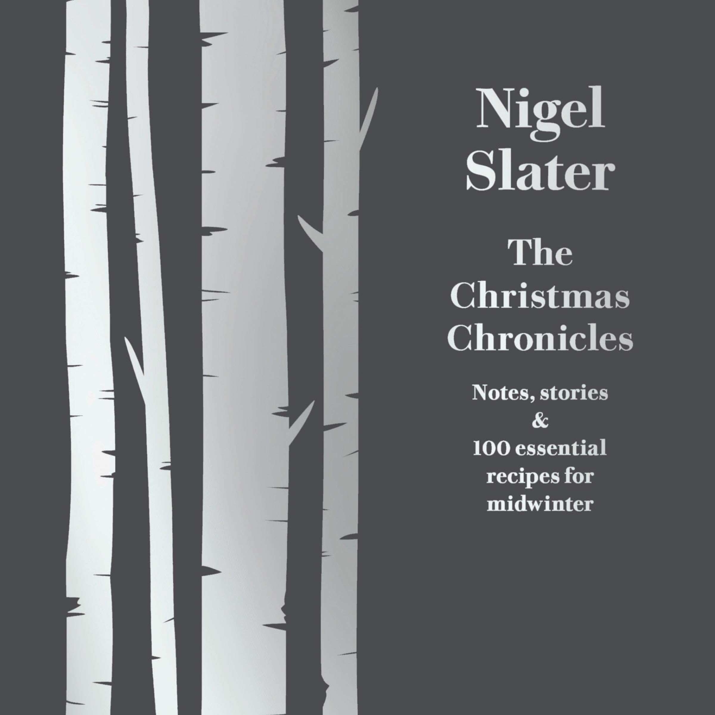 The Christmas Chronicles: Notes, stories and 100 essential recipes for midwinter