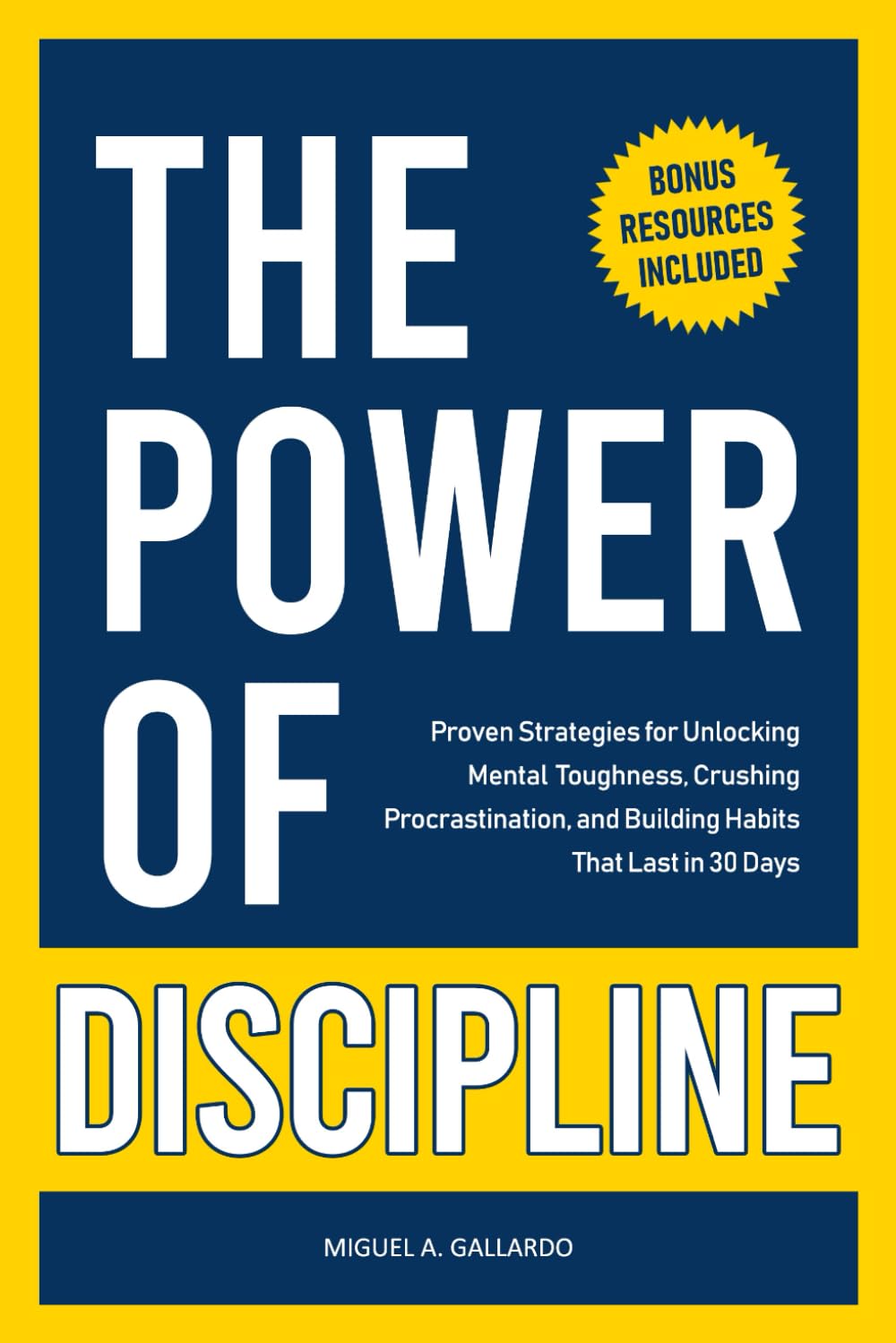 The Power of Discipline: Proven Strategies for Unlocking Mental Toughness, Crushing Procrastination, and Building Healthy Habits That Last in 30 Days
