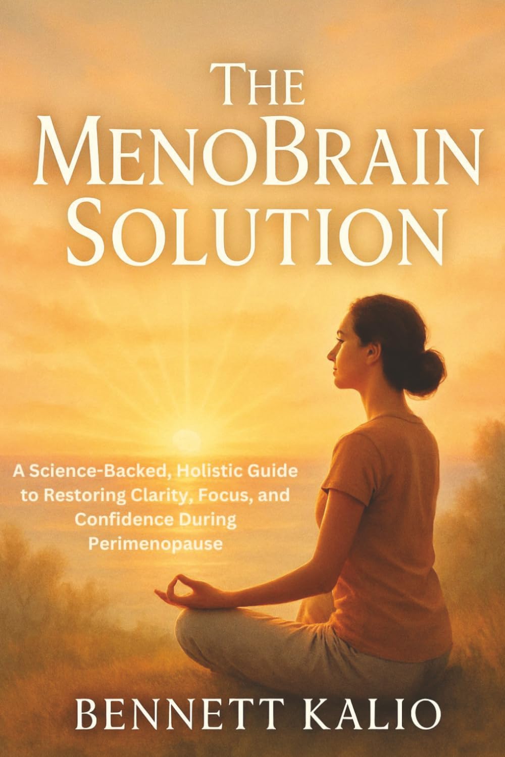 The MenoBrain Solution: A Science-Backed, Holistic Guide to Restoring Clarity, Focus, and Confidence During Perimenopause
