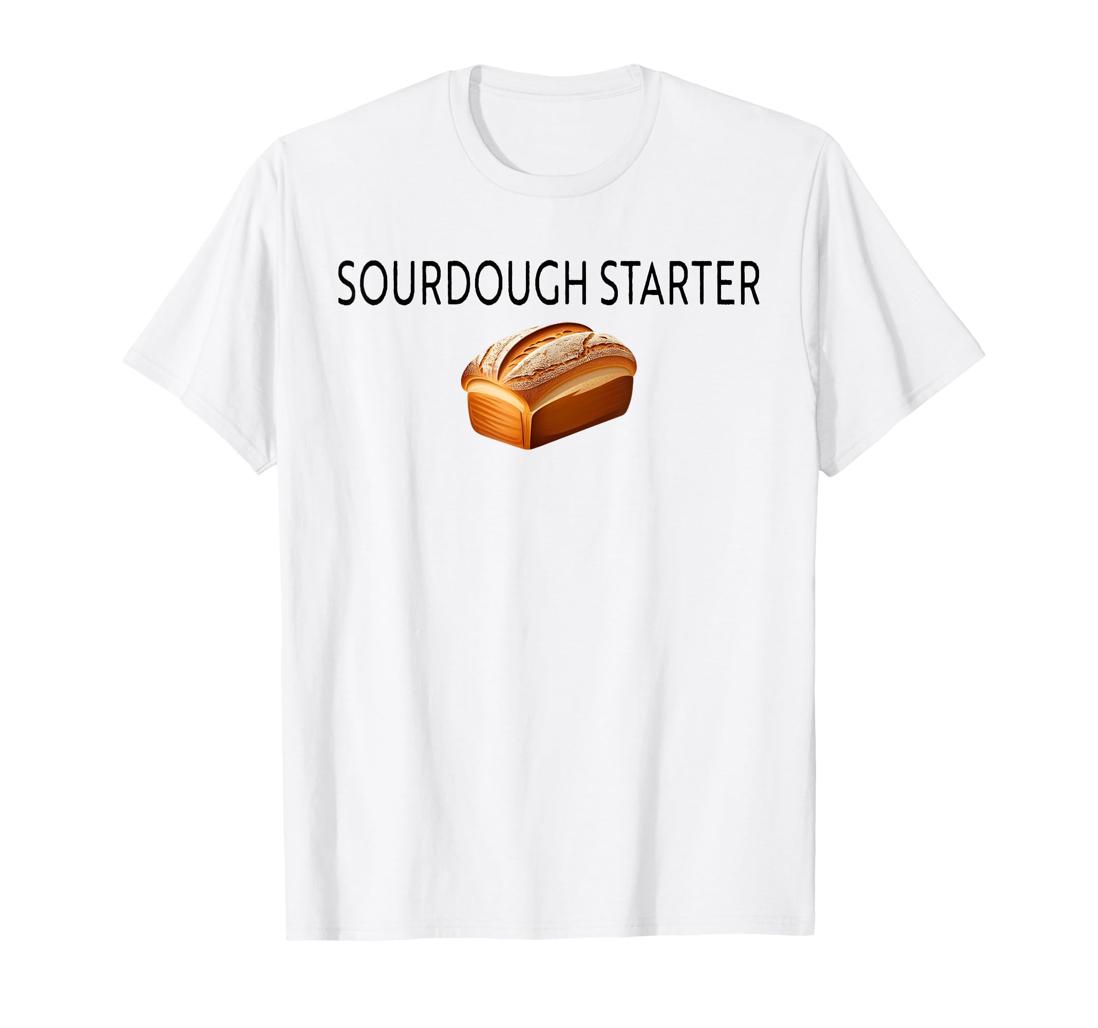 Sourdough Starter Funny Bread Baking Baker Bakery T-Shirt