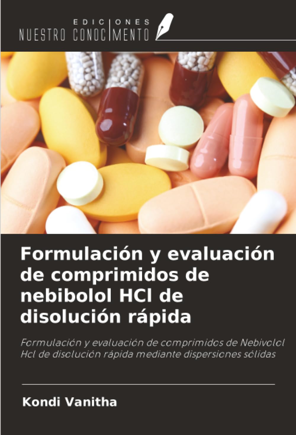 Formulación y evaluación de comprimidos de nebibolol HCl de disolución rápida: Formulación y evaluación de comprimidos de Nebivolol Hcl de disolución rápida mediante dispersiones sólidas