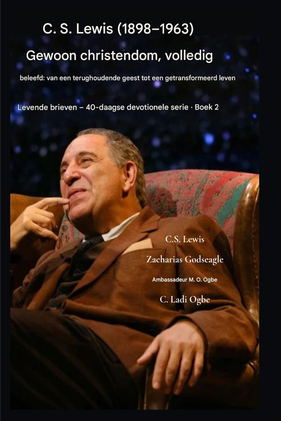 C.S. Lewis (1898-1963) - Het christendom, ten volle beleefd: Van een terughoudende geest naar een getransformeerd leven.: 2 (Levende Brieven - 40-Daagse Bijbelstudie Boek)