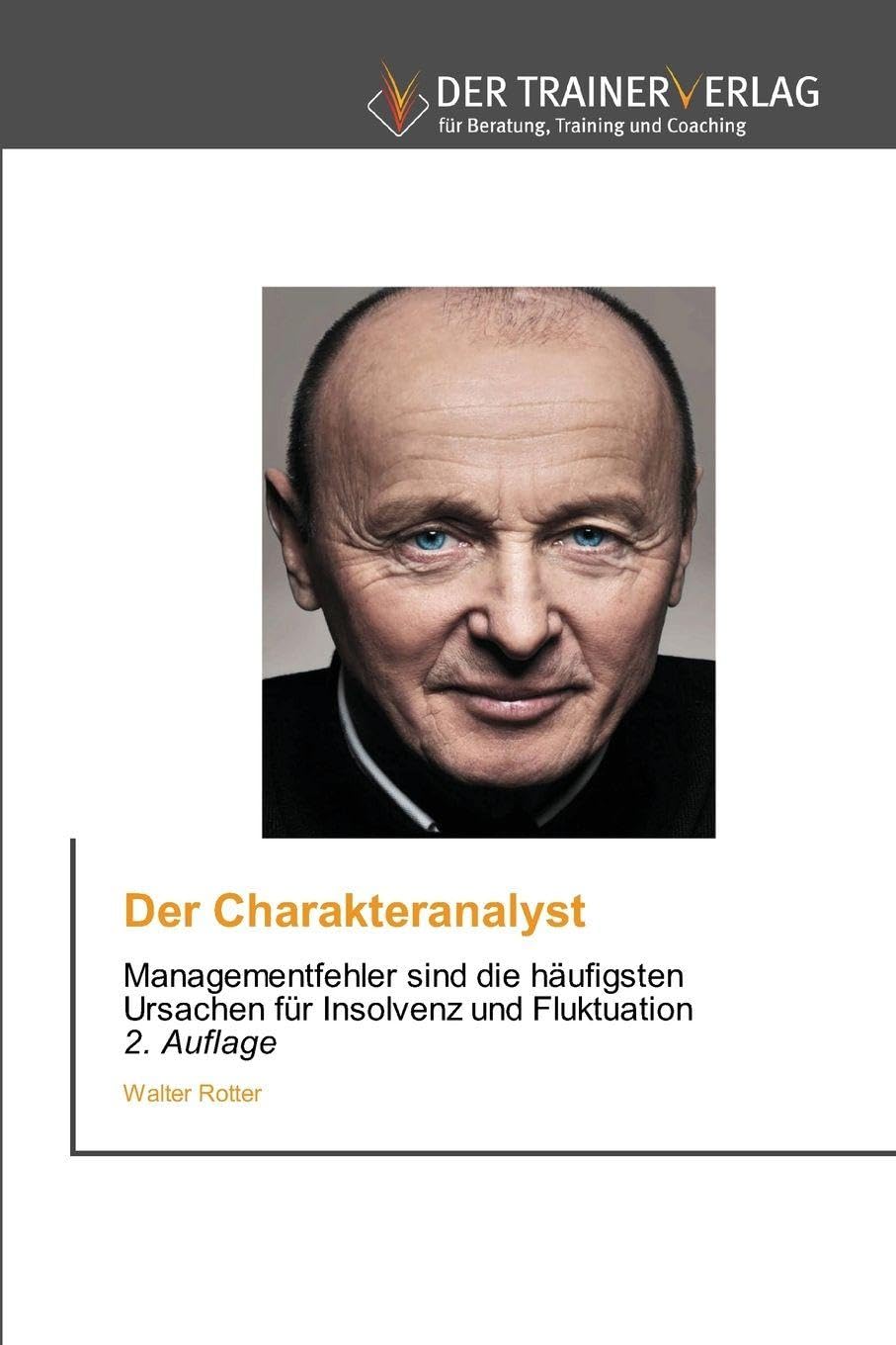 Trainerverlag Der Charakteranalyst: Managementfehler sind die häufigsten Ursachen für Insolvenz und Fluktuation 2. Auflage