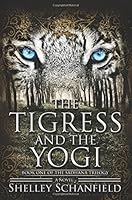 The Tigress and the Yogi: Book I of the Sadhana Trilogy 0996849106 Book Cover