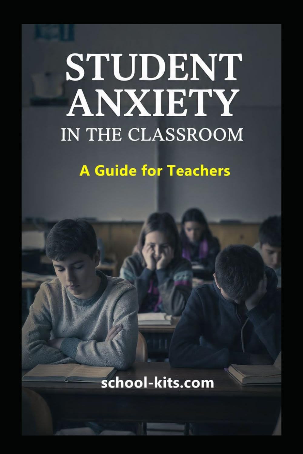 Student Anxiety in the Classroom: A Guide for Teachers
