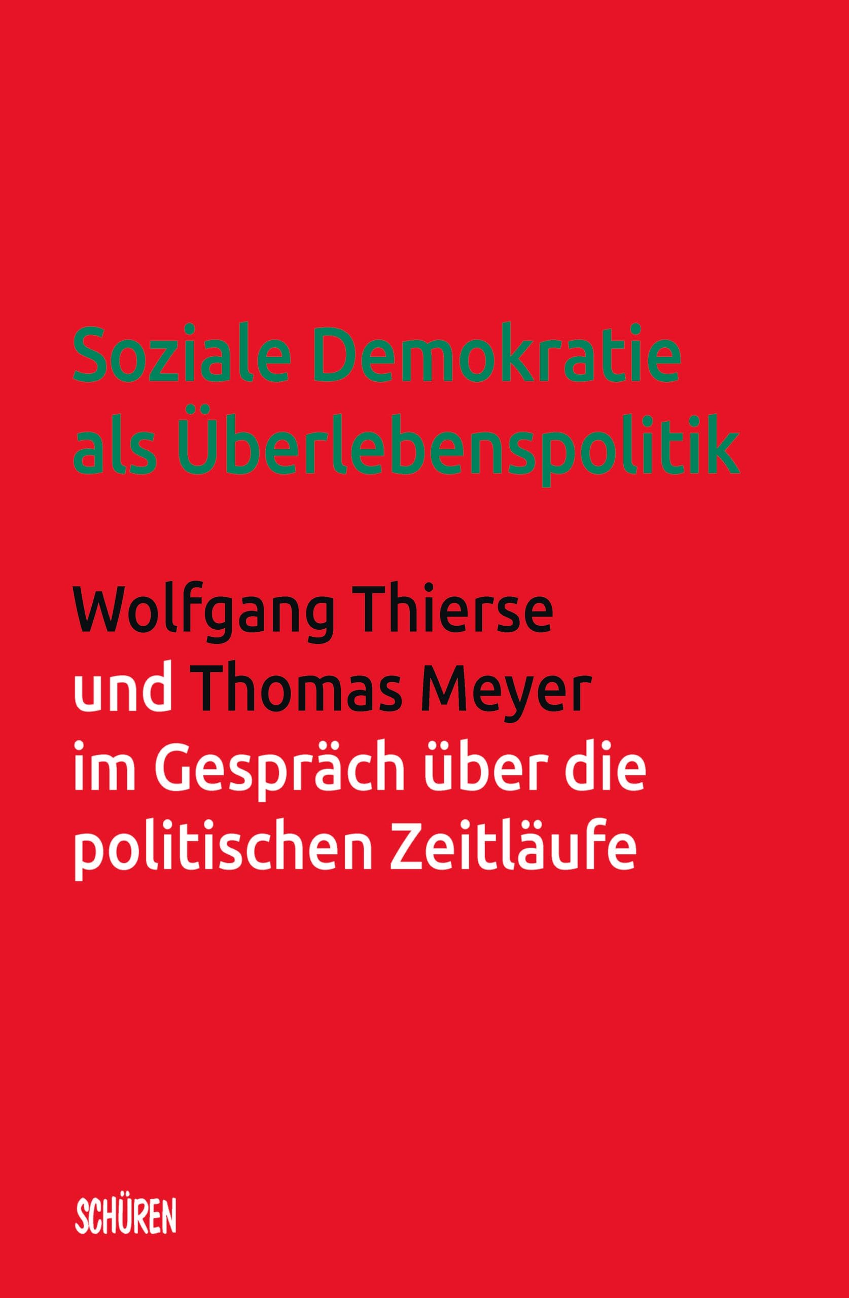 Soziale Demokratie als Überlebenspolitik: Wolfgang Thierse und Thomas Meyer im Gespräch über die politischen Zeitläufe (German Edition)