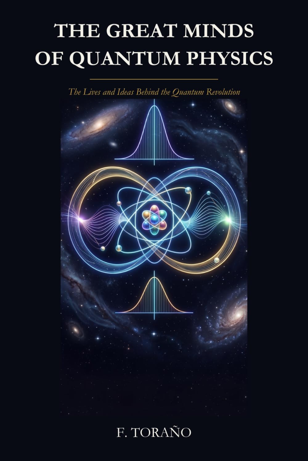 The Great Minds of Quantum Physics: The Lives and Ideas Behind the Quantum Revolution