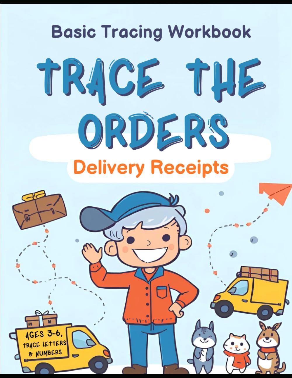 Trace the Orders: Delivery Receipt's: Early Handwriting Practice Workbook for Ages 3-6: Trace Letters and Numbers (Children's Tracing Workbook)