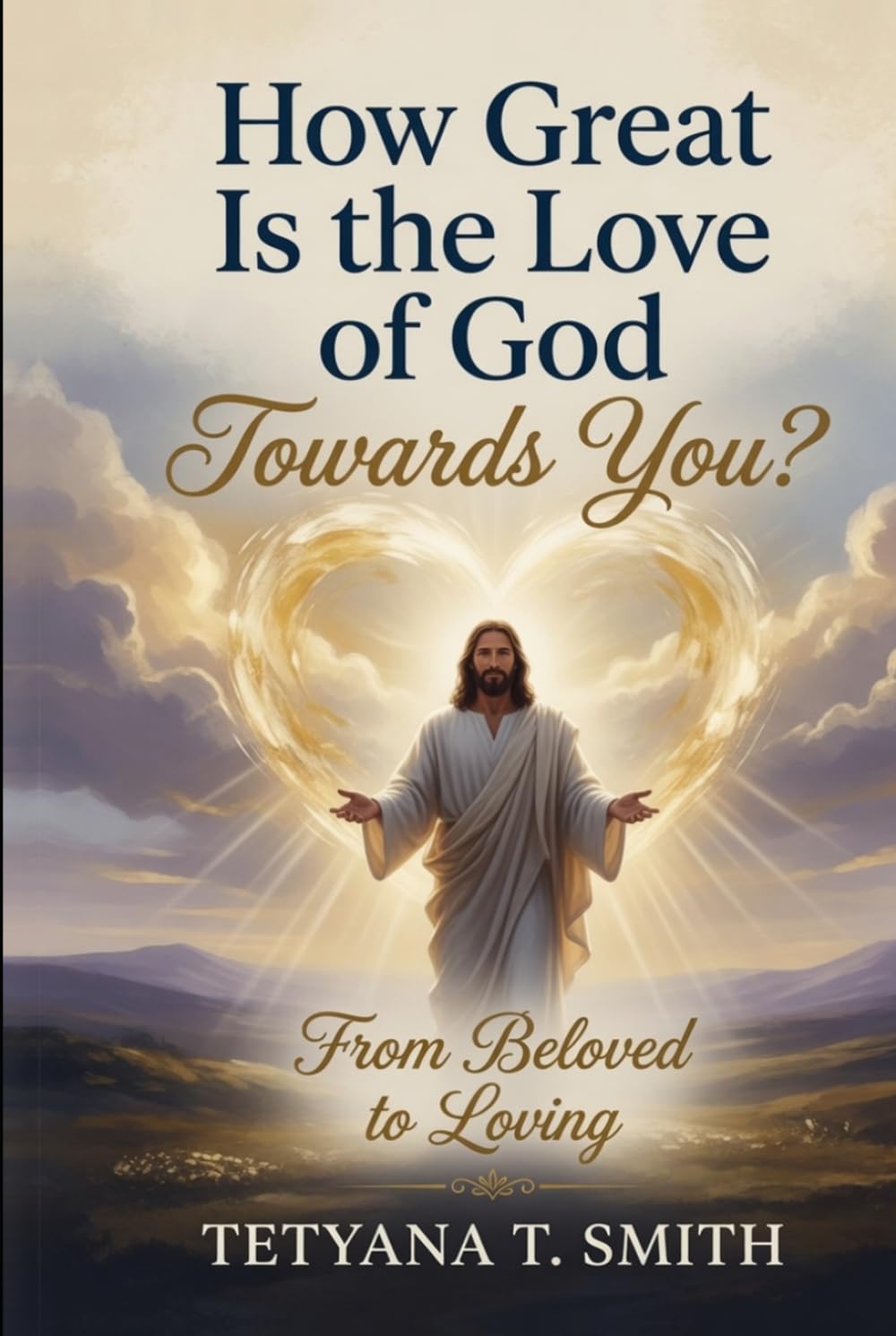 How Great Is the Love of God Towards You?: From Beloved to Loving