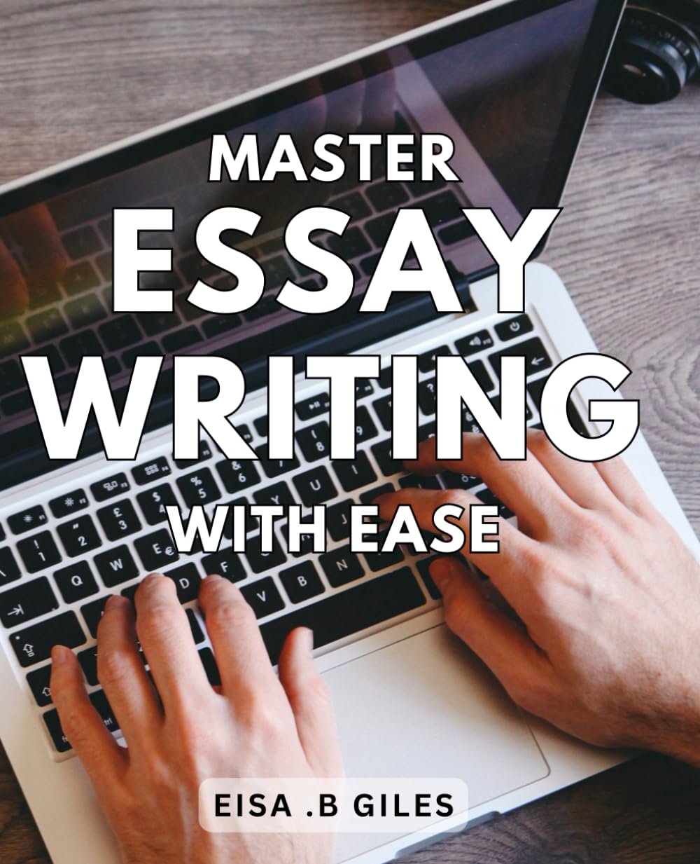 Master Essay Writing with Ease: Effortlessly Enhance Your Essay Writing Skills for Academic Success
