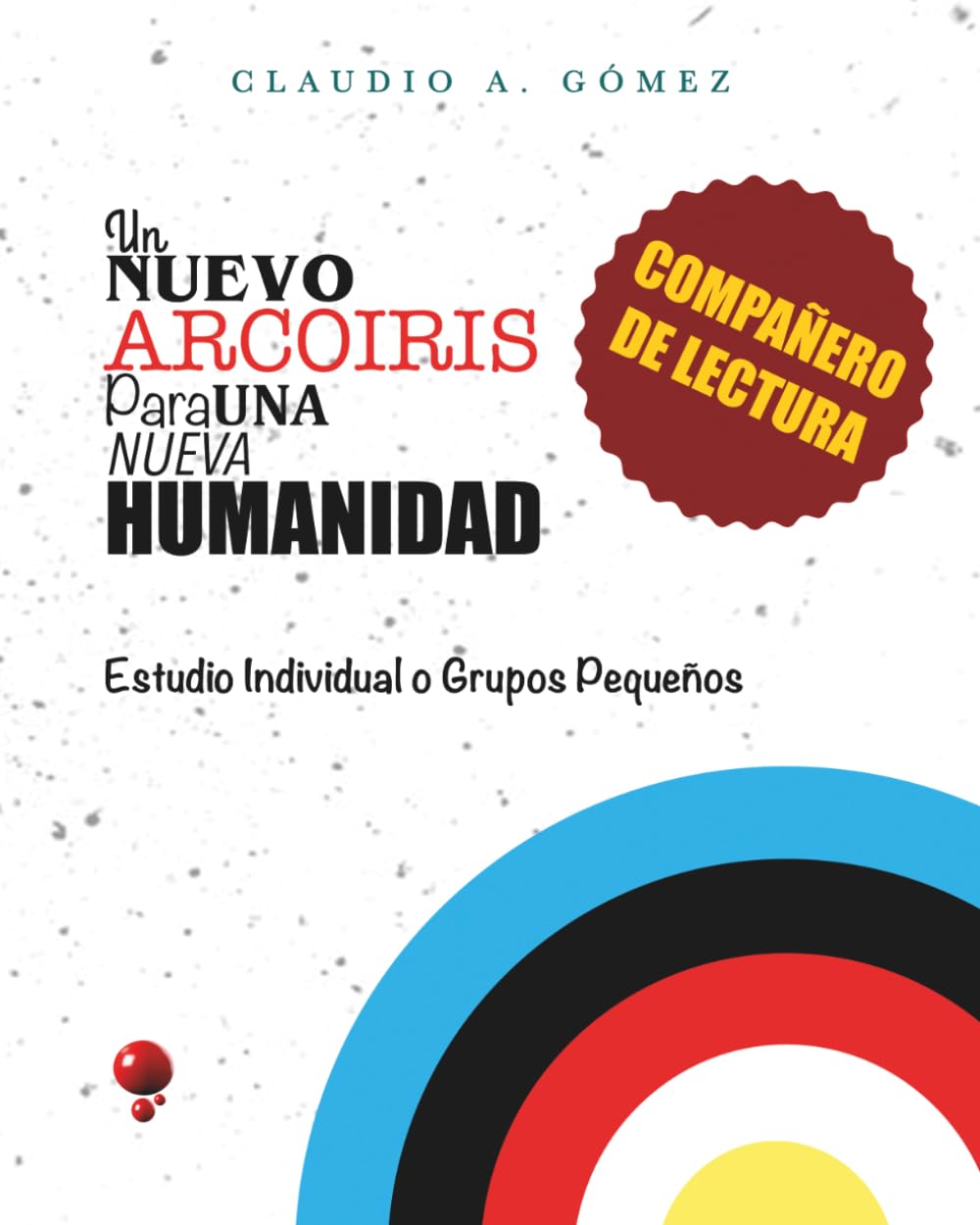 Un Nuevo Arcoíris Para Una Nueva Humanidad: Compañero de Lectura