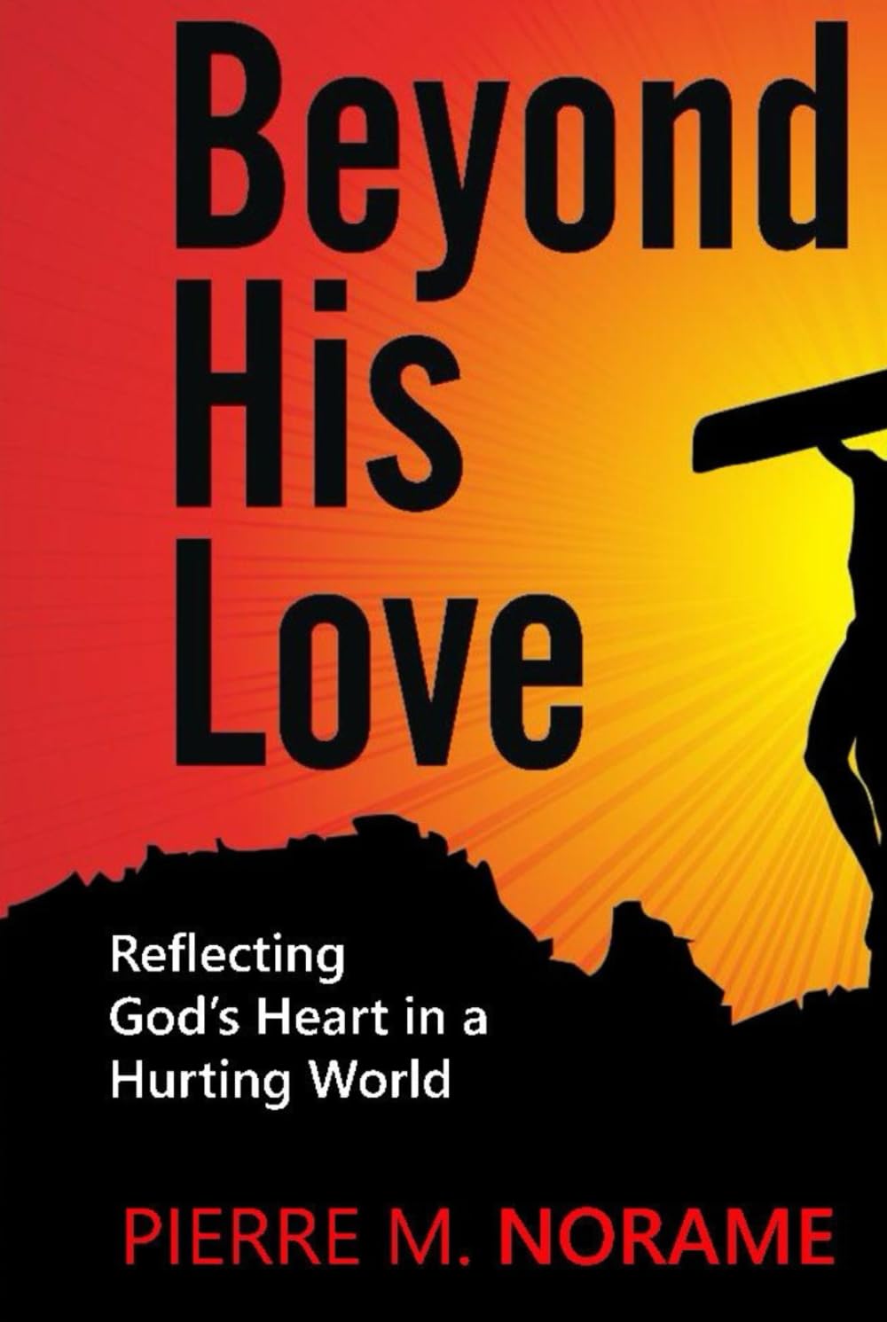 Beyond His Love: Reflecting God’s Heart in a Hurting World