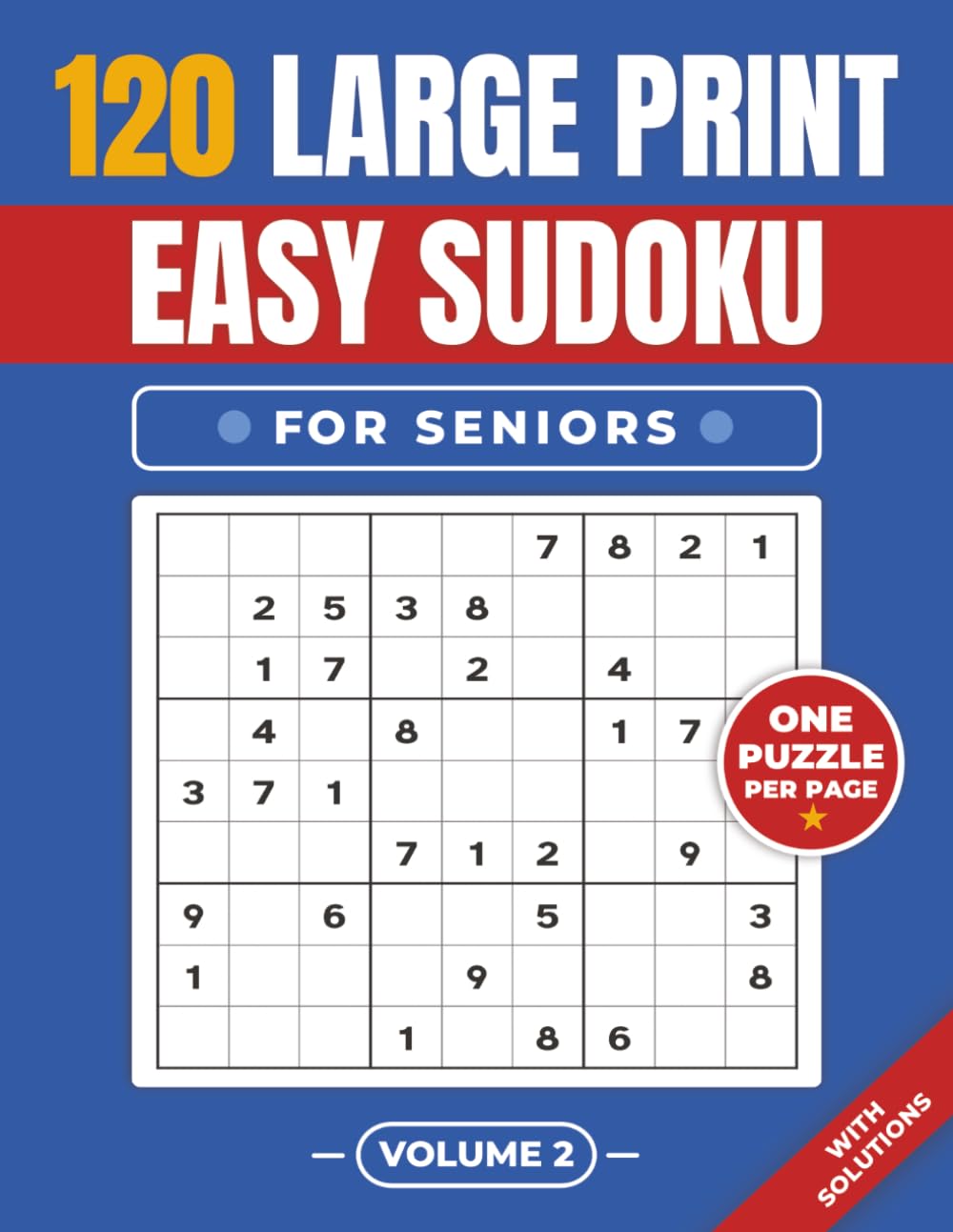 120 Large Print Easy Sudoku for Seniors – Volume 2: One Puzzle Per Page • Easy to Read • With Solutions