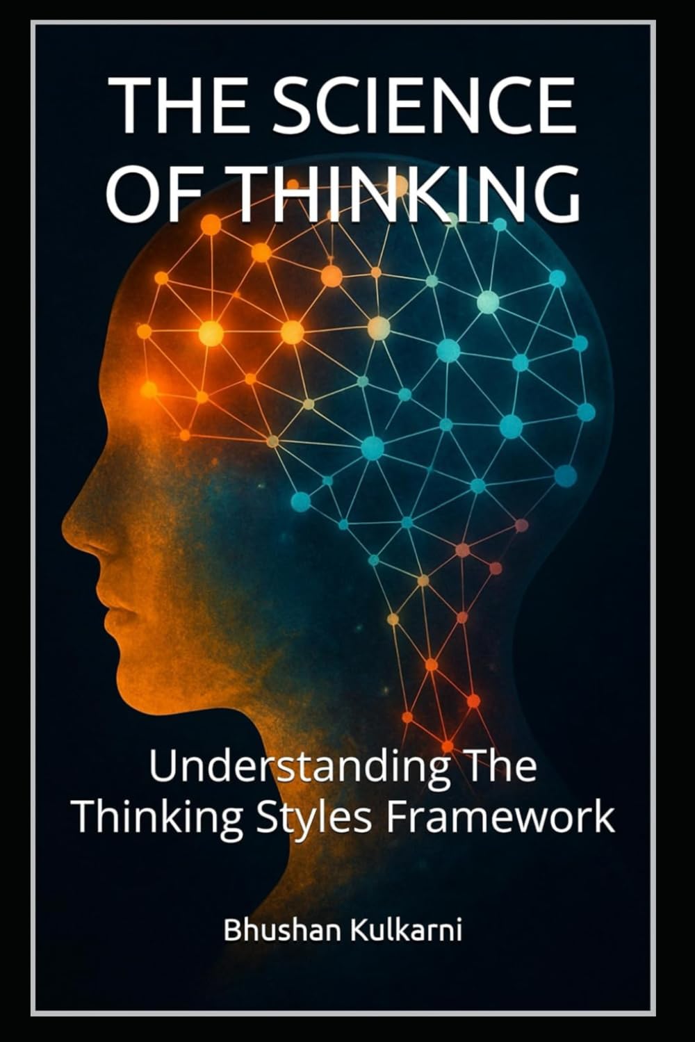 THE SCIENCE OF THINKING: Understanding The Thinking Styles Framework (PHILOSOPHY, PSYCHOLOGY - Timeless Wisdom Series)