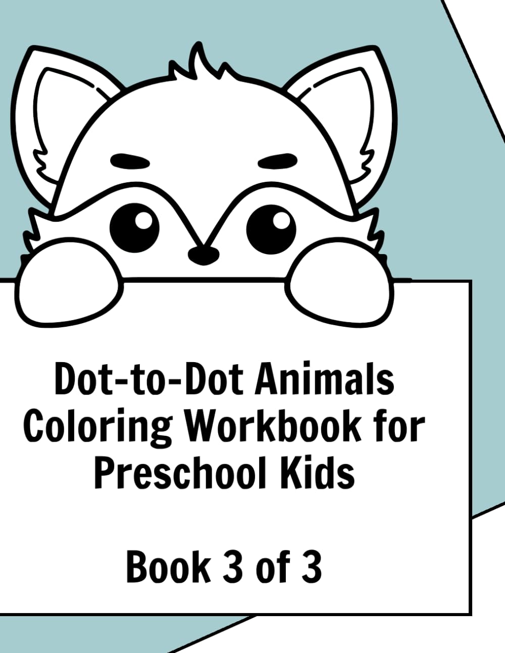 Dot-to-Dot Animals Coloring Workbook for Preschool Kids: Connect the Dots, Trace & Color • Book 3 of 3
