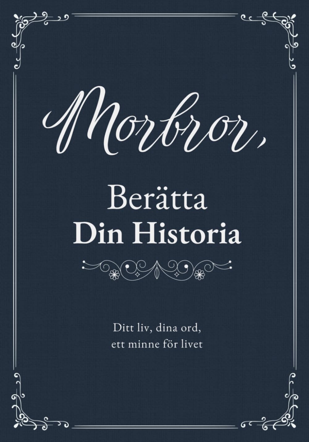 Morbror, Berätta Din Historia: Fyll-i-bok för att Bevara Minnen, Familjehistoria och Livslärdomar | Plats för Foton och Släktträd