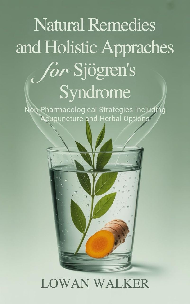 Natural Remedies and Holistic Approaches for Sjögren’s Syndrome: Non-Pharmacological Strategies Including Acupuncture and Herbal Options