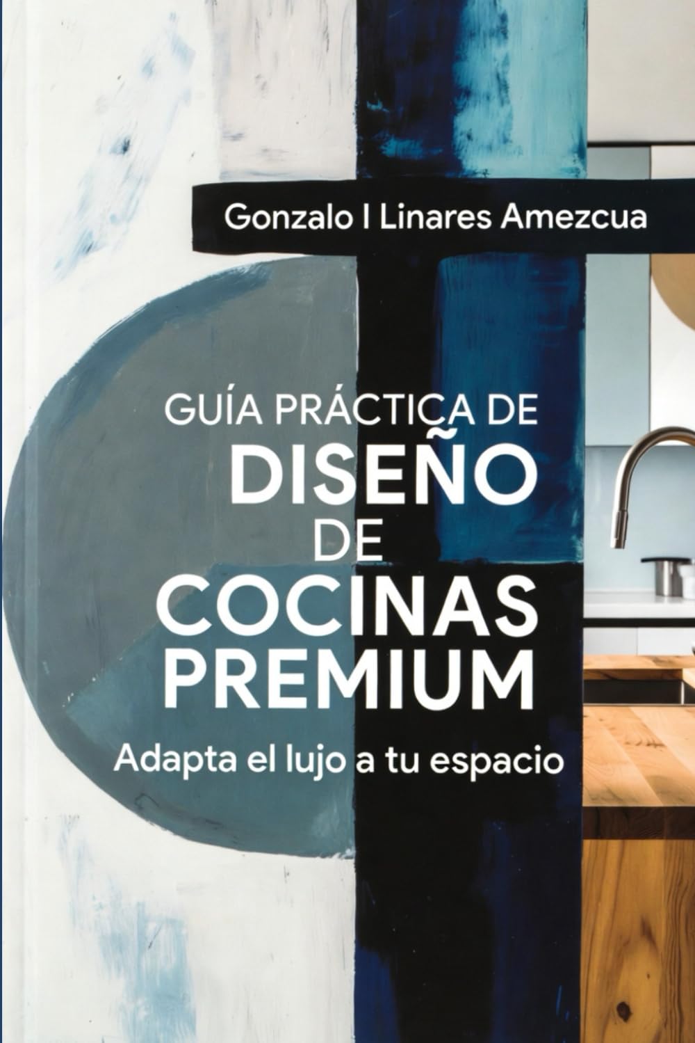 GUÍA PRÁCTICA DE DISEÑO DE COCINAS PREMIUM