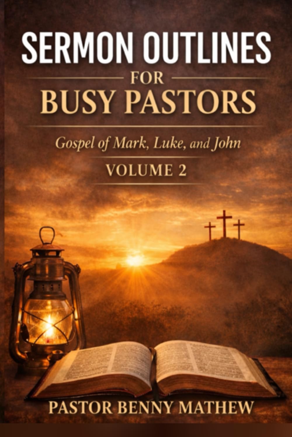 SERMON OUTLINES FOR BUSY PASTORS: Clear, Biblical, and Practical Messages for Preaching and Teaching