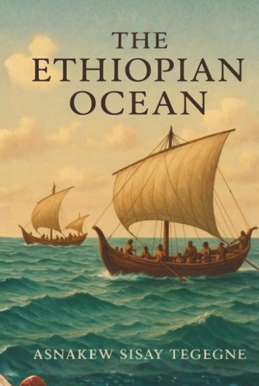 THE ETHIOPIAN OCEAN: The Ethiopian Ocean: Africa’s Forgotten Maritime Legacy