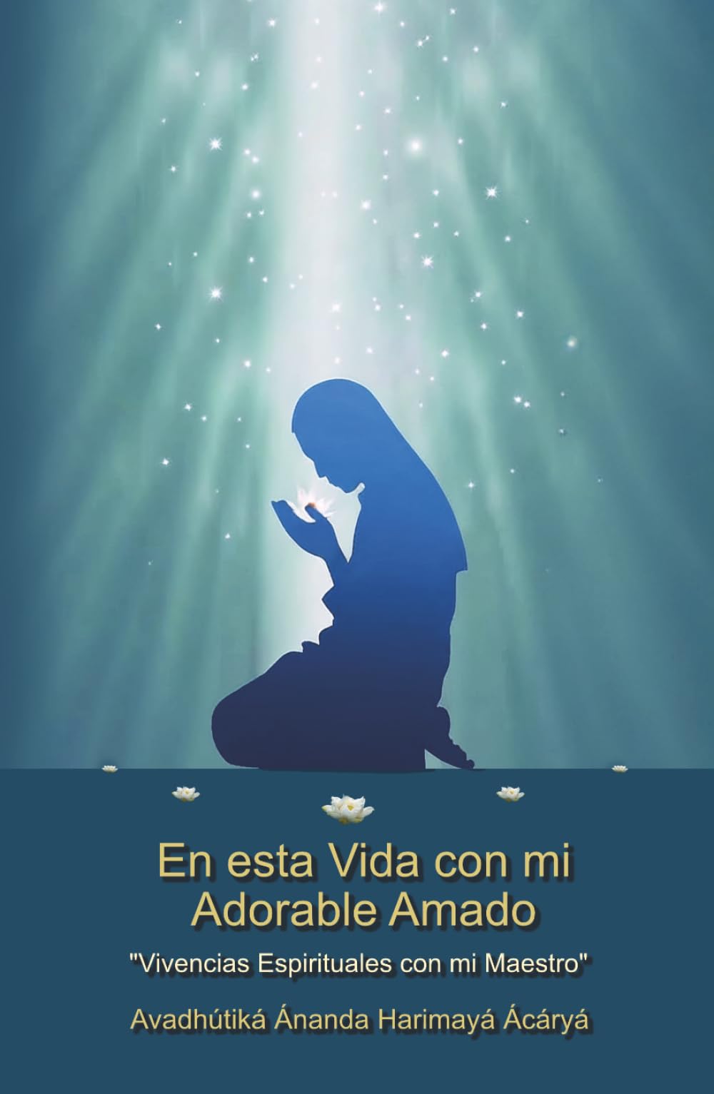 En esta Vida con mi Adorable Amado: Experiencias Espirituales con mi Maestro