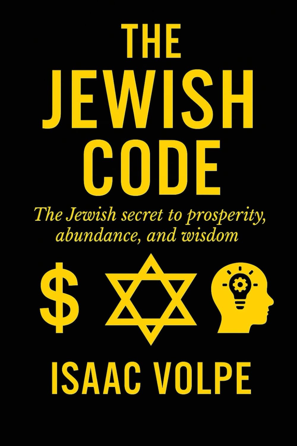 THE JEWISH CODE, The Jewish secret for prosperity, abundance, and wisdom: Why do Jews, representing just 0.2% of the global population, achieve such remarkable financial and academic success