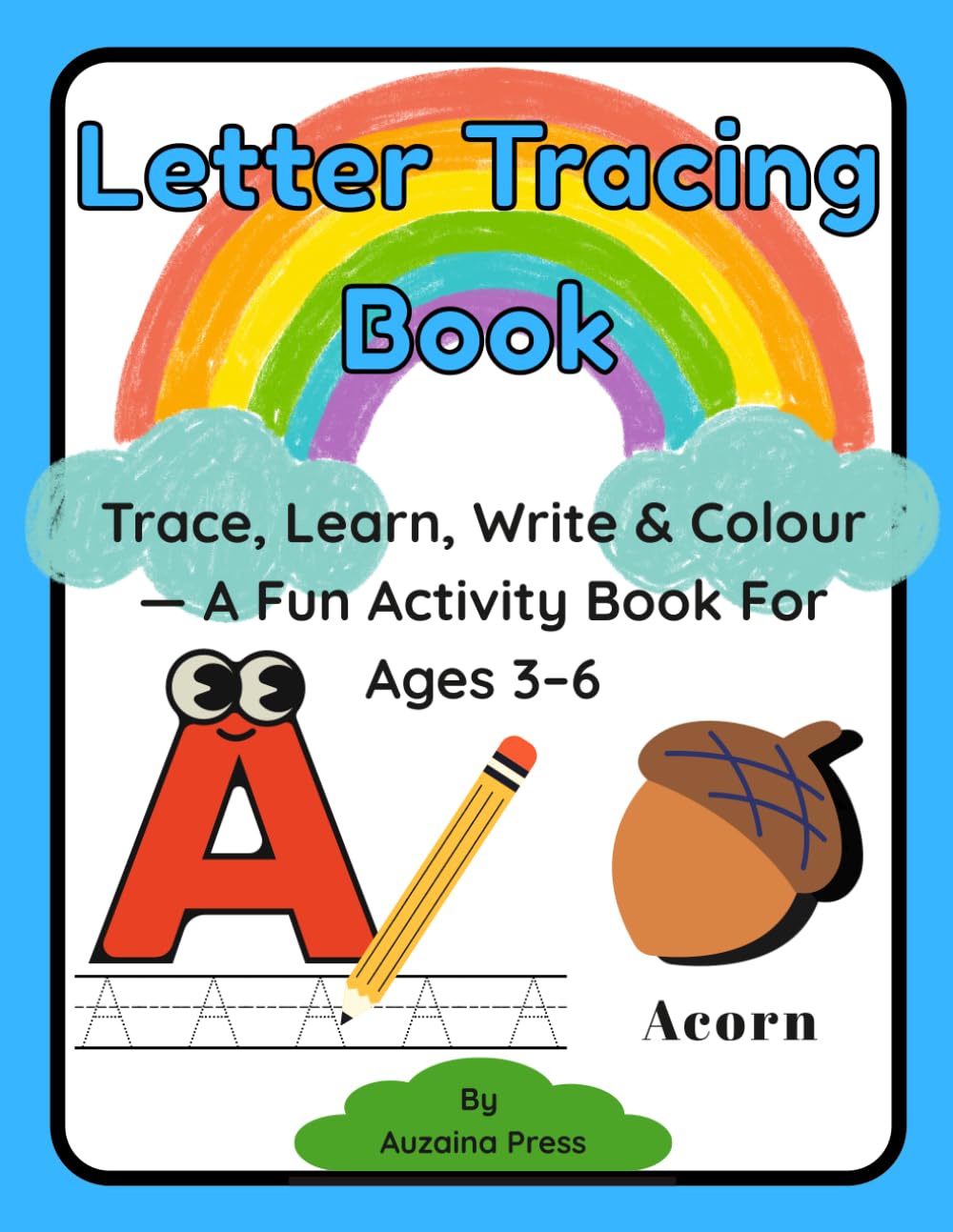 Letter Tracing Book: Trace, Learn, Write & Colour: A Fun Activity Book for Ages 3–6