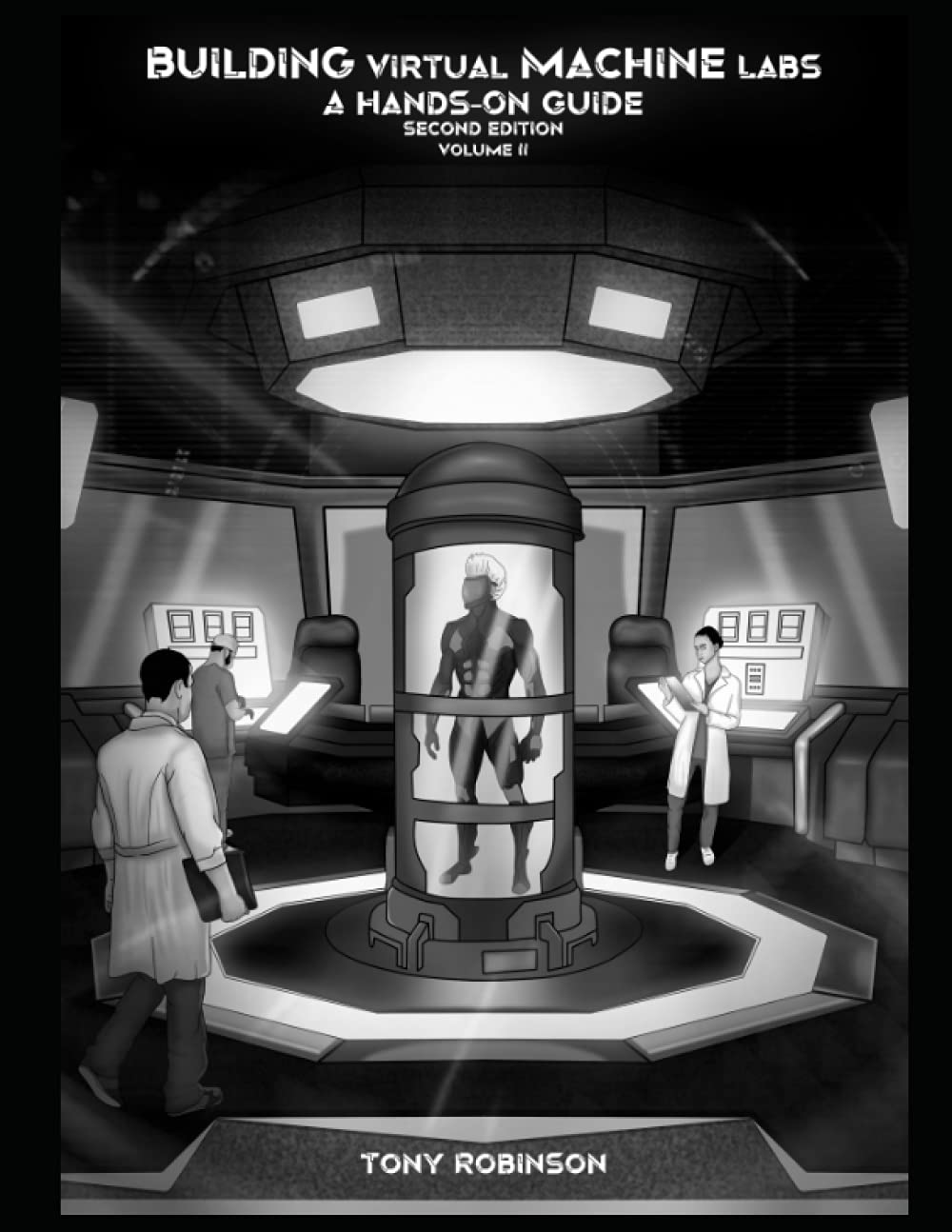 Building Virtual Machine Labs: A Hands-On Guide (Second Edition): Volume 2 (Black and White Print) (Building Virtual Machine Labs: A Hands-On Guide (Second Edition) - Black and White Print)