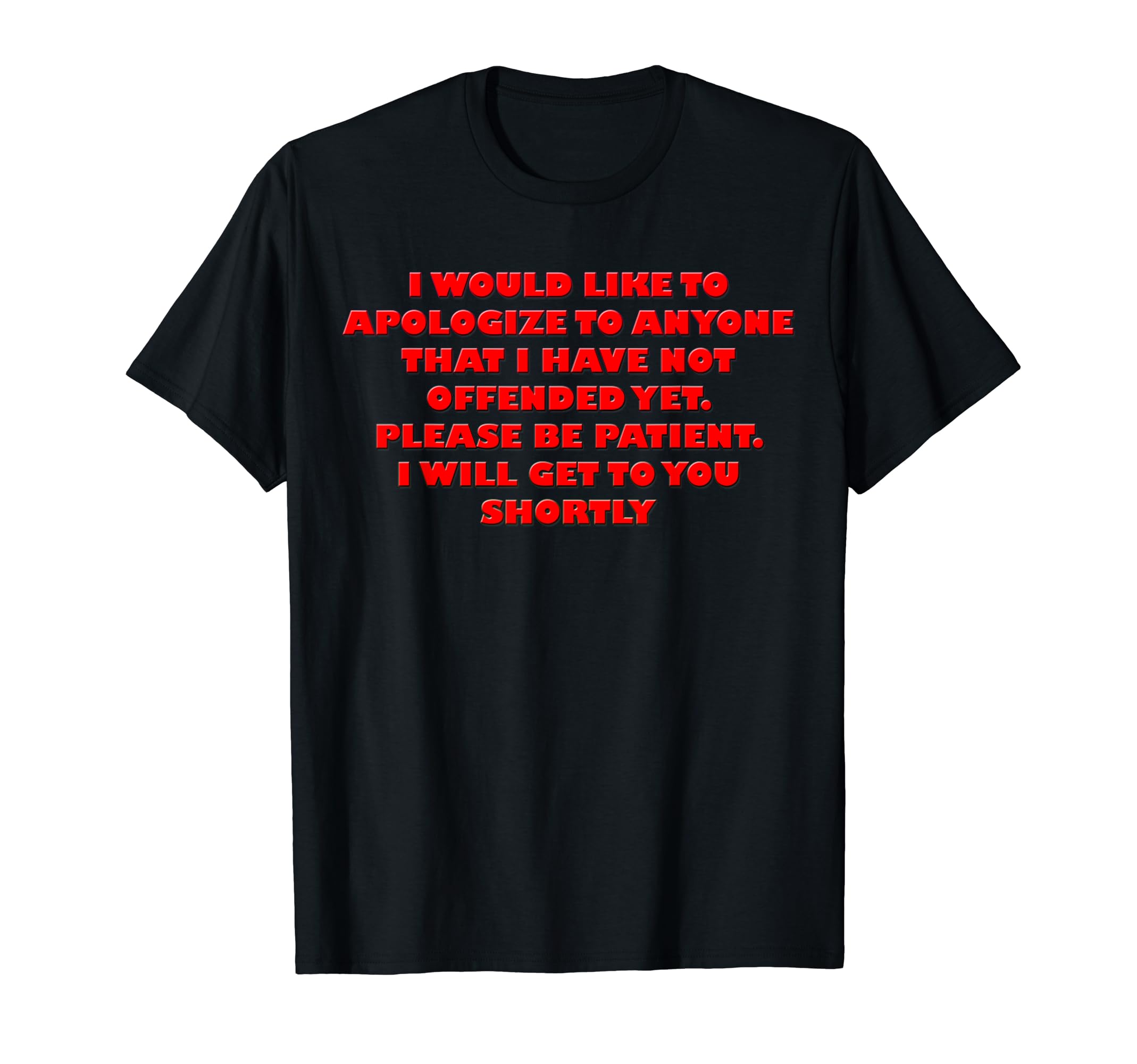If I Haven't Offended You Yet Please Be Patient I Will Shirt T-Shirt