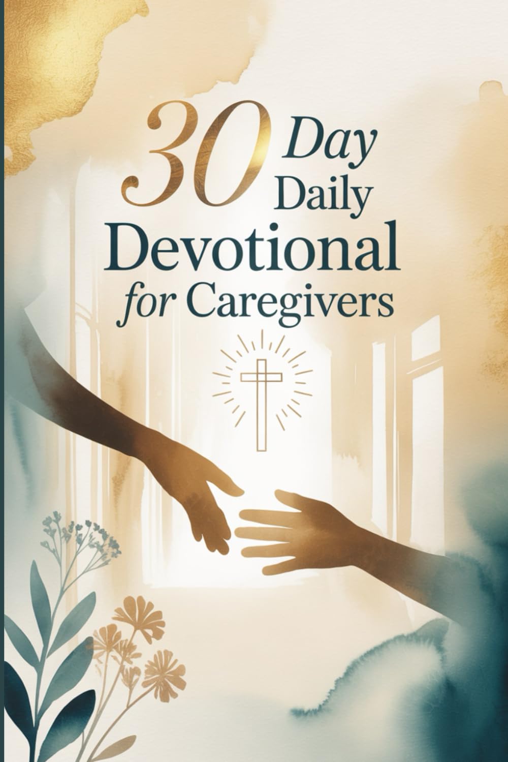 30 Day Daily Devotional For Caregivers: A Gentle Journey of Prayer and Hope for Caregivers