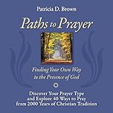 Paths to Prayer: Discover Your Prayer Type and Explore 40 Ways to Pray from 2000 Years of Christian Tradition