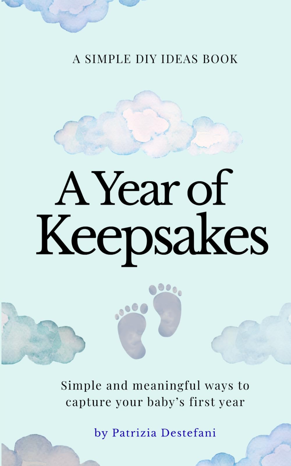A Year of Keepsakes: Simple and meaningful ways to capture your baby’s first year