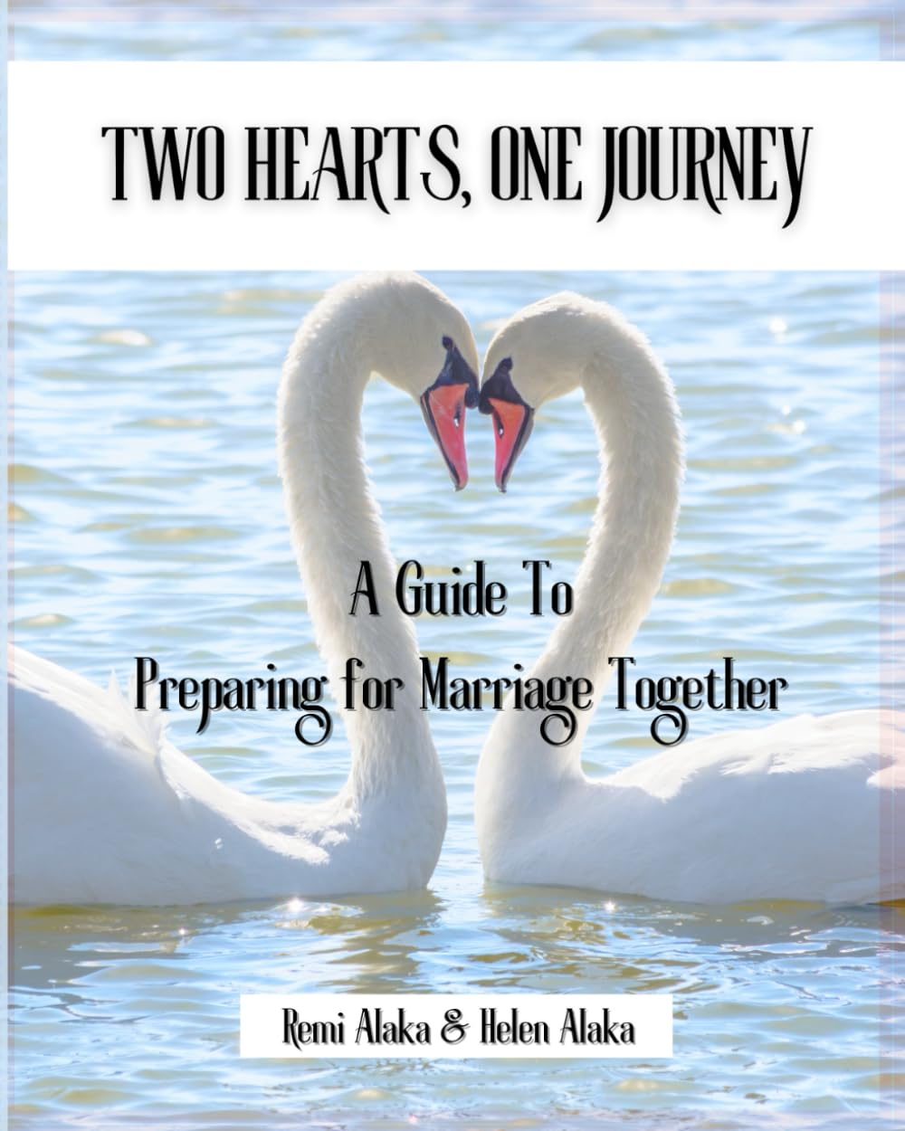 Two Hearts, One Journey: A Guide to Preparing for Marriage Together