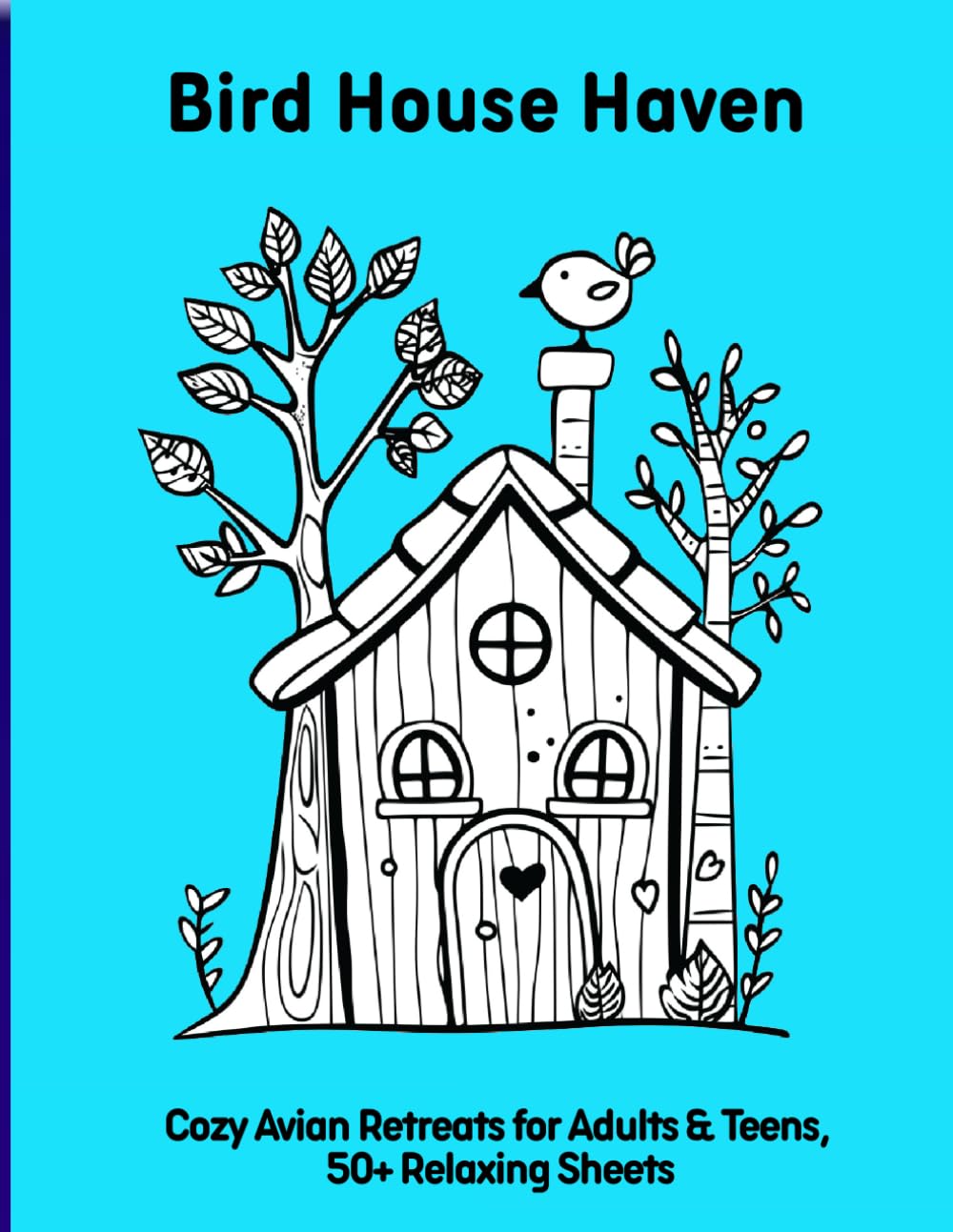 Bird House Haven: Cozy Avian Retreats for Adults & Teens, 50+ Relaxing Sheets