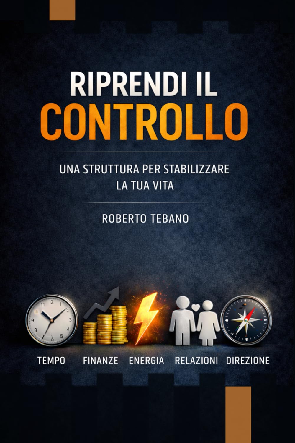 RIPRENDI IL CONTROLLO: UNA STRUTTURA PER STABILIZZARE LA TUA VITA