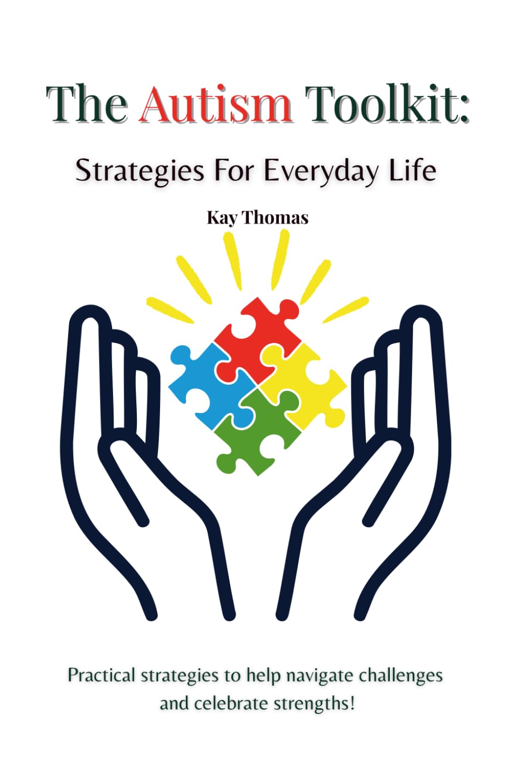 The Autism Toolkit:Strategies For Everyday Life: Practical strategies to help navigate challenges and celebrate strengths!