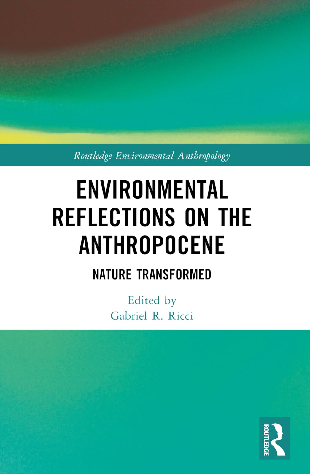 Environmental Reflections on the Anthropocene: Nature Transformed (Routledge Environmental Anthropology)