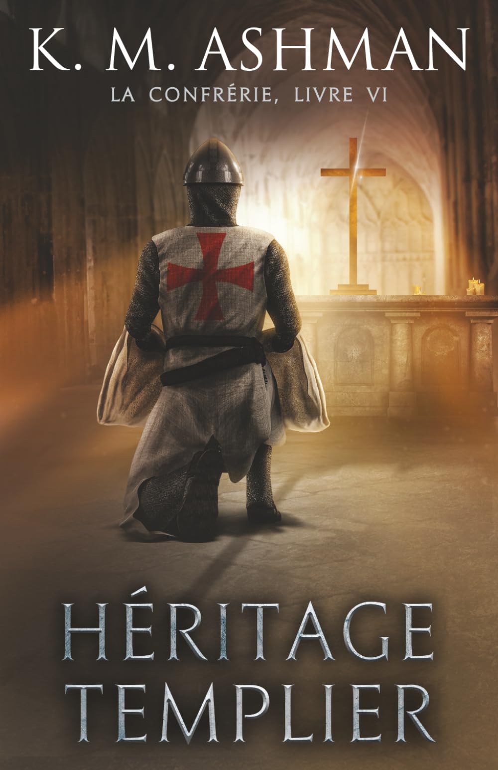 La Confrérie - Livre VI: Héritage Templier