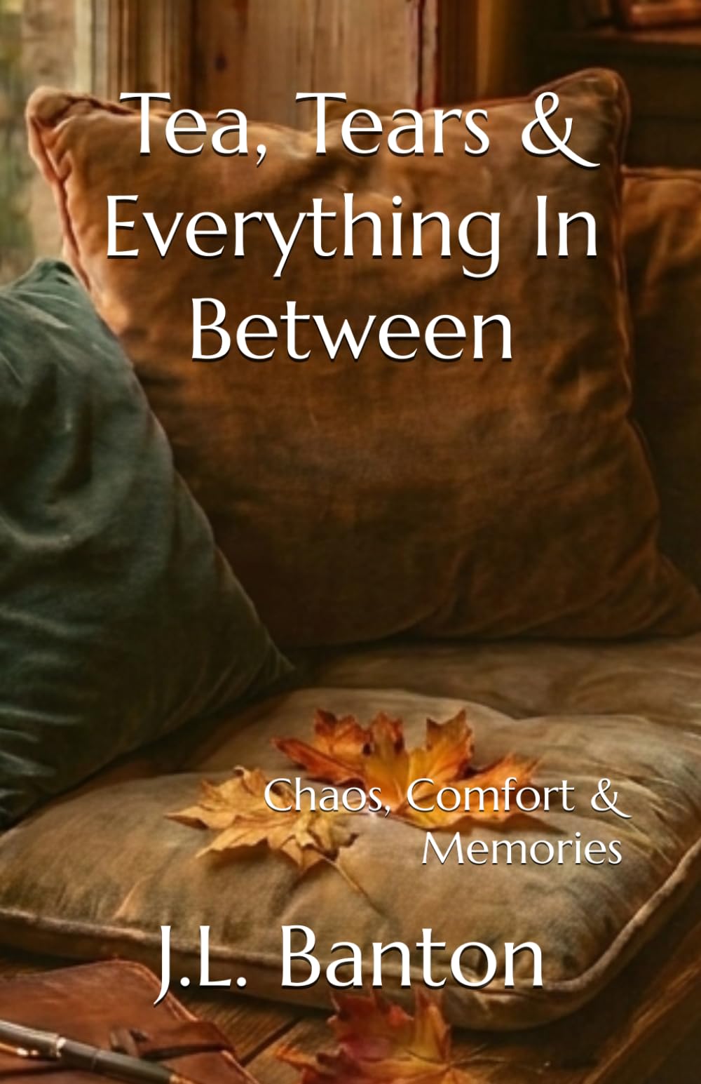 Tea, Tears & Everything In Between: Chaos, Comfort & Memories