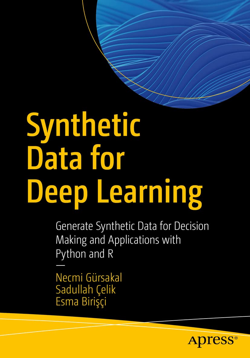 Buy Synthetic Data for Deep Learning: Generate Synthetic Data for Decision Making and Applications with Python and R — BookShops.in