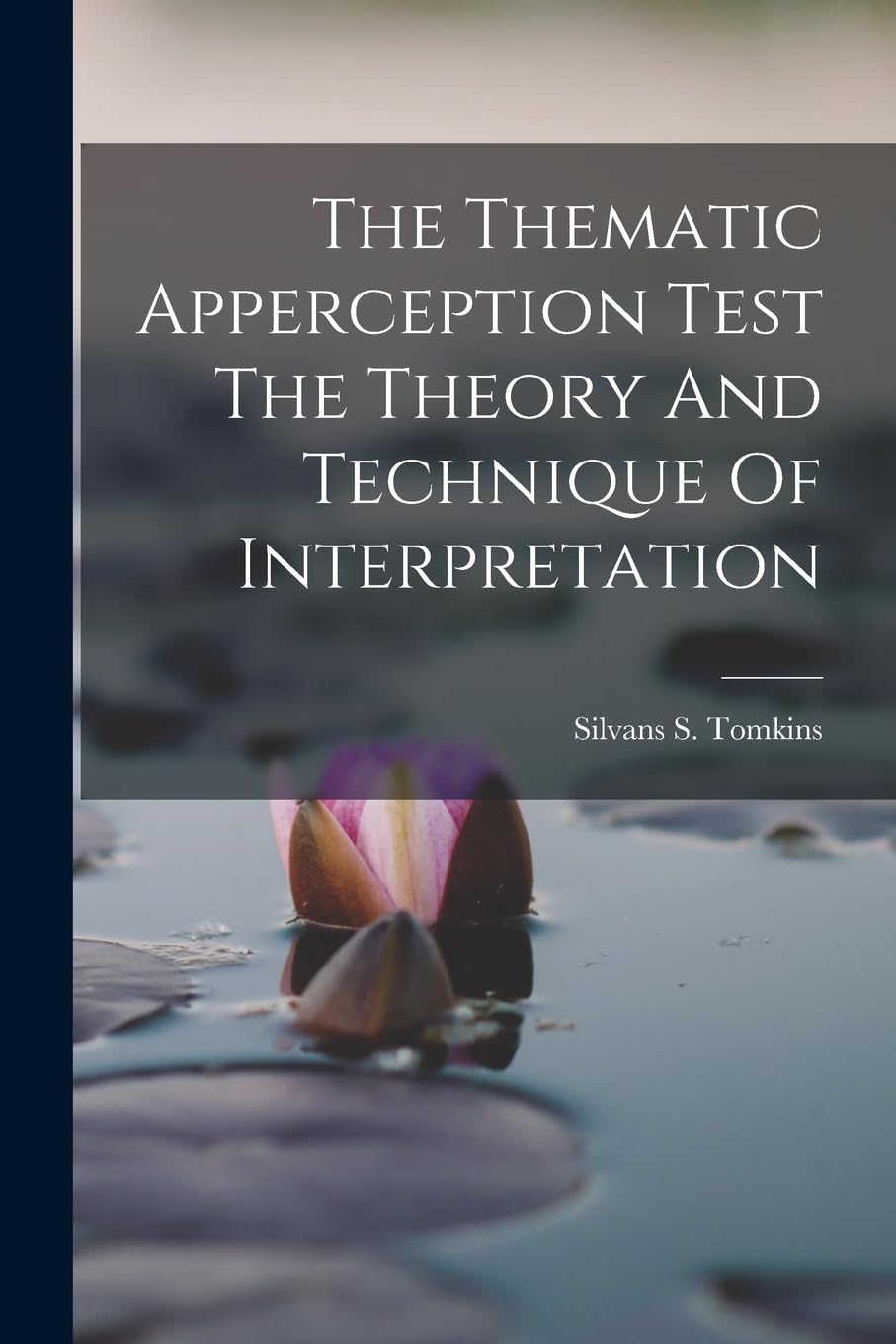 The Thematic Apperception Test The Theory And Technique Of Interpretation