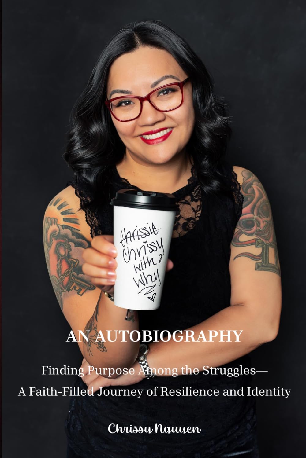Chrissy with a Why: Finding Purpose Among the Struggles—A Faith-Filled Journey of Resilience and Identity