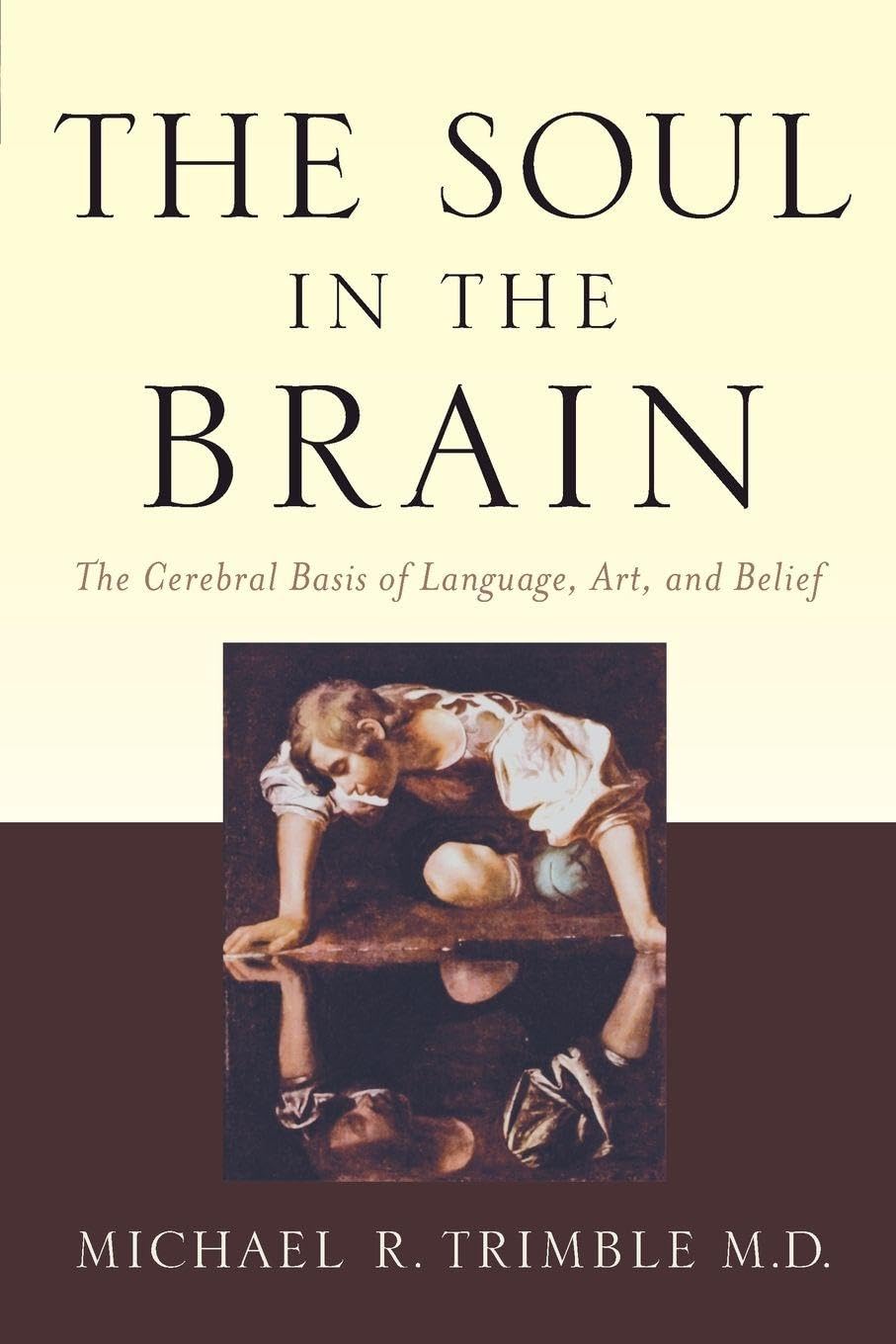 The Soul in the Brain by Michael R. Trimble - 9781421411897