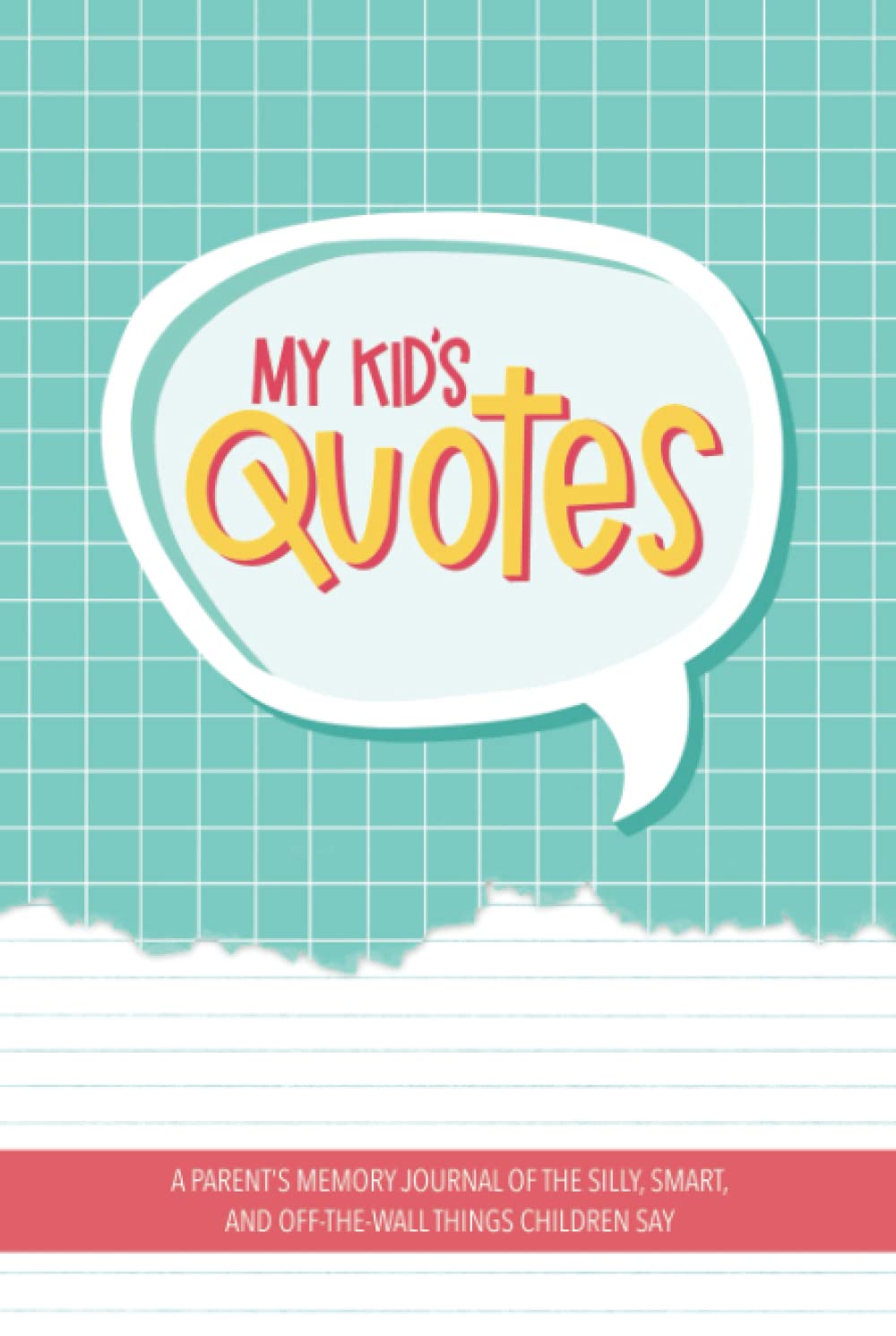 My Kid's Quotes - A Parent's Memory Journal of The Silly, Smart, and Off-The-Wall Things Children Say