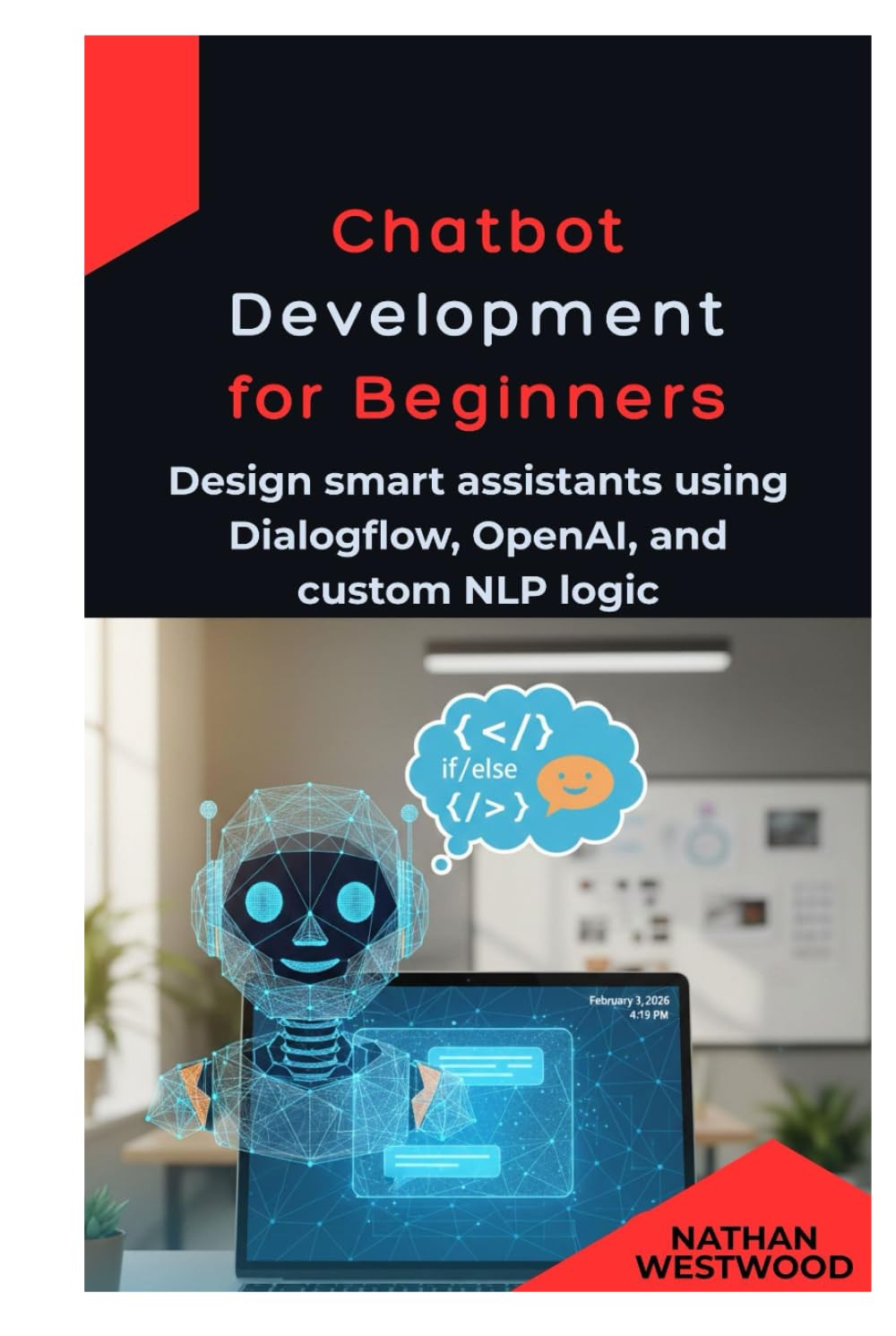 Chatbot Development for Beginner: Design smart assistants using Dialogflow, OpenAI, and custom NLP logic