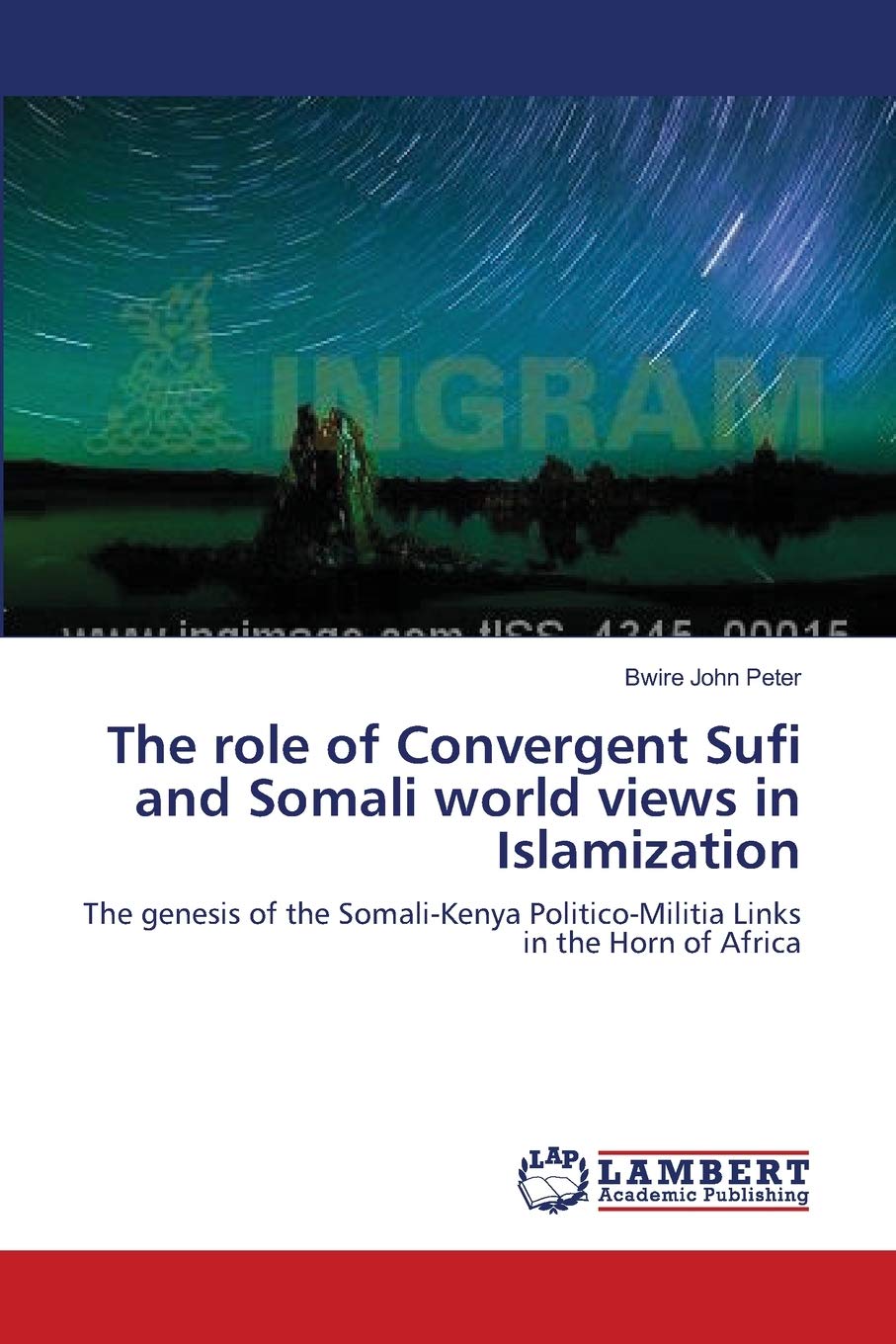 The role of Convergent Sufi and Somali world views in Islamization: The genesis of the Somali-Kenya Politico-Militia Links in the Horn of Africa